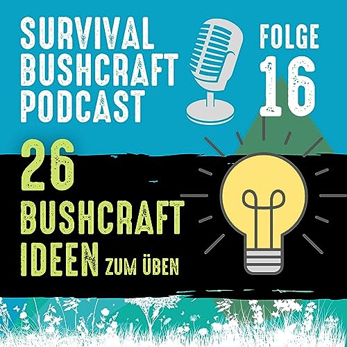 Folge 16: Diese 26 Bushcraft Ideen schärfen deine Wildnis-Fähigkeiten by Unknown