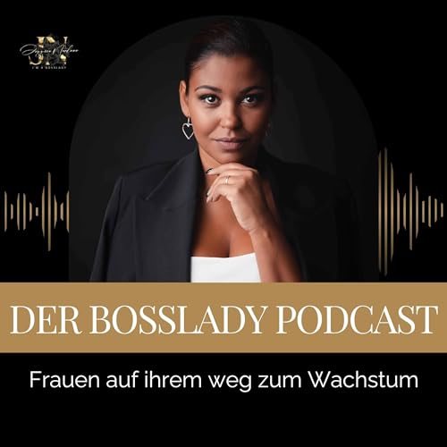 Der Bosslady Podcast - Frauen auf ihrem Weg zum Wachstum