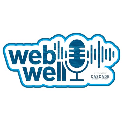 The WebWell Podcast by Cascade Web Development by Cascade Web Dev