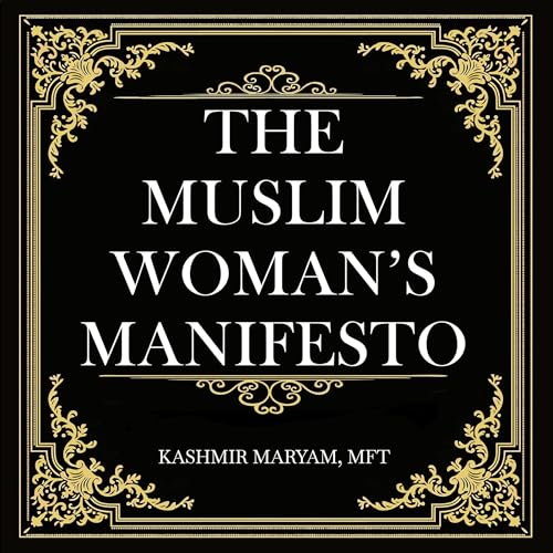 The Muslim Woman's Manifesto: 10 Steps to Achieving Phenomenal Success, in Both Worlds