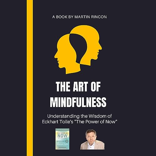 The Art of Mindfulness: Understanding the Wisdom of Eckhart Tolle's "The Power of Now"
