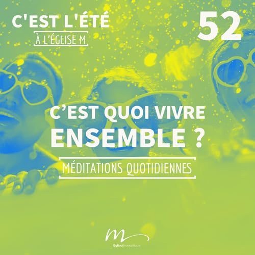 C’est quoi vivre ensemble ? - C'est l'été Méditation 52 - Colossiens 4.5 - Jérémie Chamard - Eglise M by Unknown