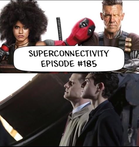 Deadpool 2 Preshow, Gotham Season 4 Finale: Superconnectivity Episode #185 by Unknown