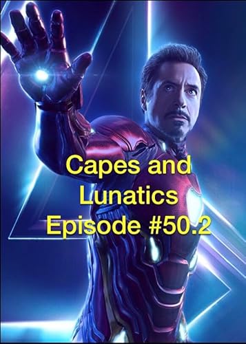 Avengers: Infinity War Roundtable #2: Capes and Lunatics Episode #50.2 by Unknown