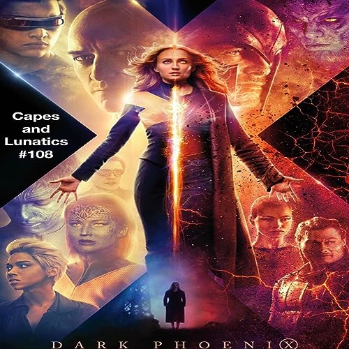 X-Men Dark Phoenix Movie Review: Capes and Lunatics Episode #108 by Unknown