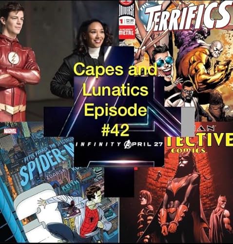 Avengers Infinity War moves up, Terrifics #1, Spectacular Spider-Man #300: Capes and Lunatics Episode #42 by Unknown
