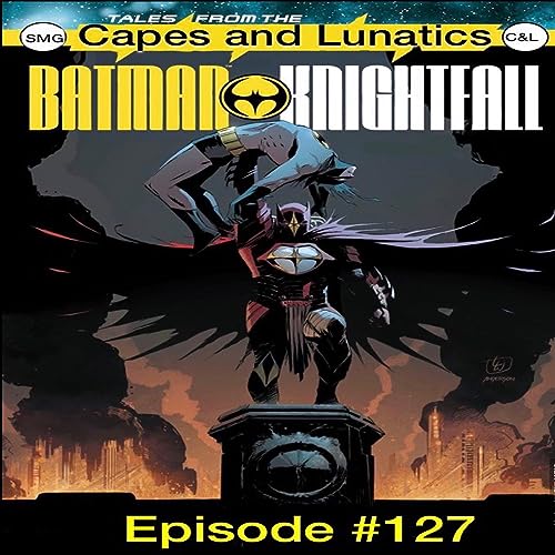The Batman Casting, Tales From the Dark Multiverse—Batman Knightfall #1: Capes and Lunatics Episode #127 by Unknown