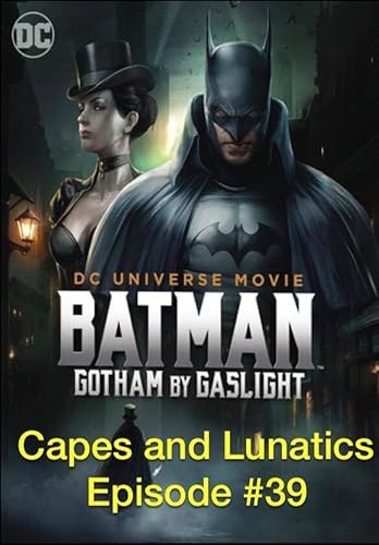 Batman Gotham By Gaslight Live Commentary: Capes and Lunatics Episode #39 by Unknown