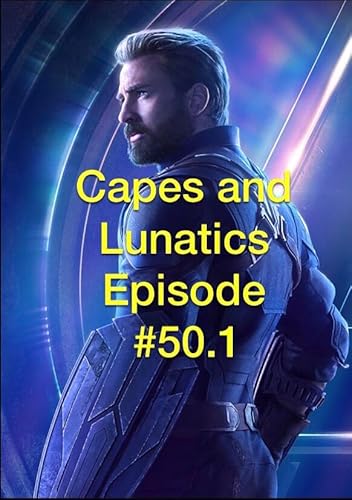 Avengers: Infinity War Roundtable #1: Capes and Lunatics Episode #50.1 by Unknown