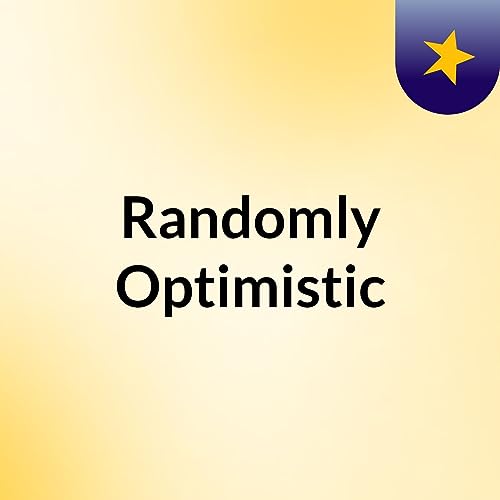 Randomly Optimistic by Enoch Sarabia