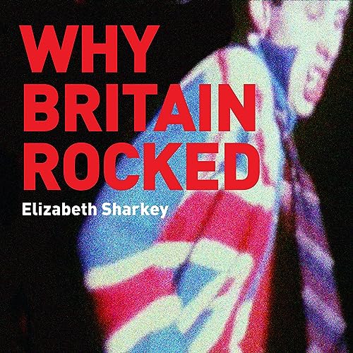 Why Britain Rocked by Elizabeth Sharkey