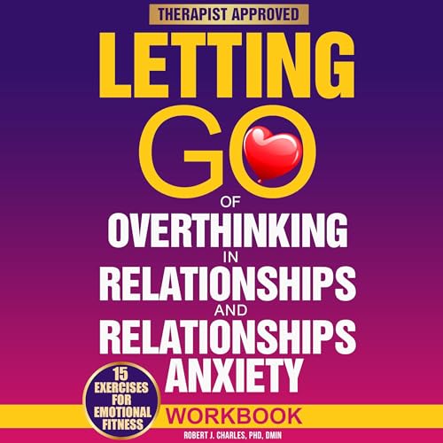 Letting Go of Overthinking in Relationships and Relationships Anxiety Workbook