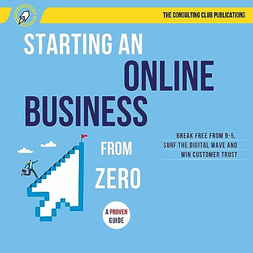 Starting an Online Business from Zero by The Consulting Club Publications