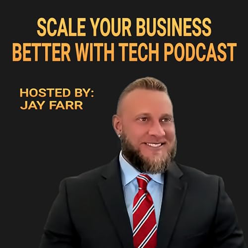 Scale Your Business Better With Tech Podcast by Jay Farr
