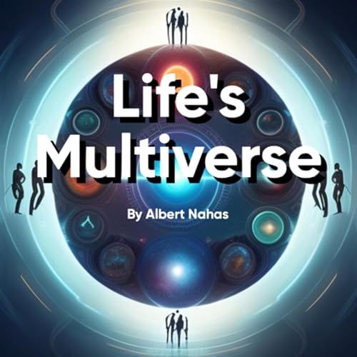 Life’s Multiverse by Albert Nahas