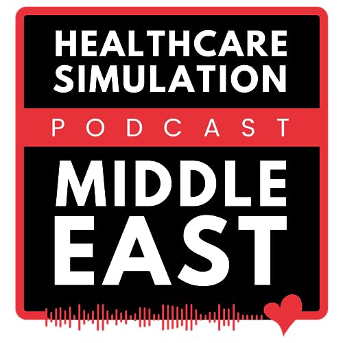 The Healthcare Simulation Middle East Podcast by HEALTHCARE SIMULATION MIDDLE EAST
