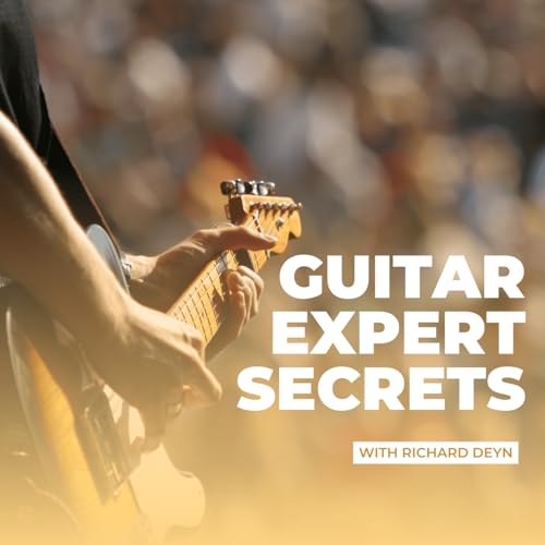 Guitar Expert Secrets Podcast by Richard Deyn