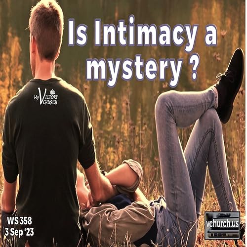 Episode 1090: IS INTIMACY A MYSTERY? | WS#358 | September 3rd, 2023 | Victory Church by Unknown