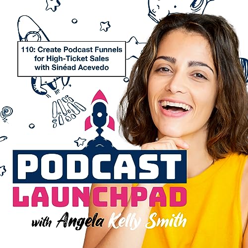 110: Create Podcast Funnels for High-Ticket Sales with Sinéad Acevedo by Unknown