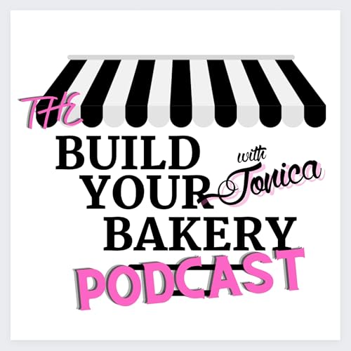 Build Your Bakery Podcast with Jonica Thompson | Turn Your Baking Skills into a Profitable Business! by Jonica Thompson 