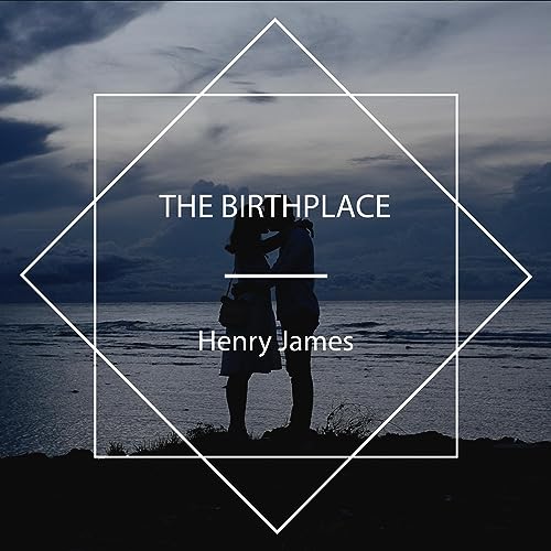 The Birthplace by Henry James