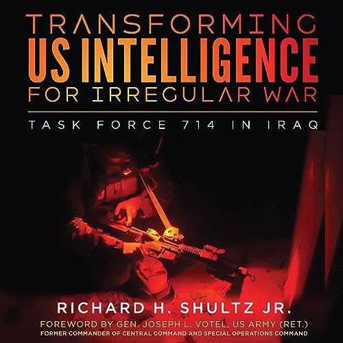Transforming US Intelligence for Irregular War by Richard H. Shultz Jr.