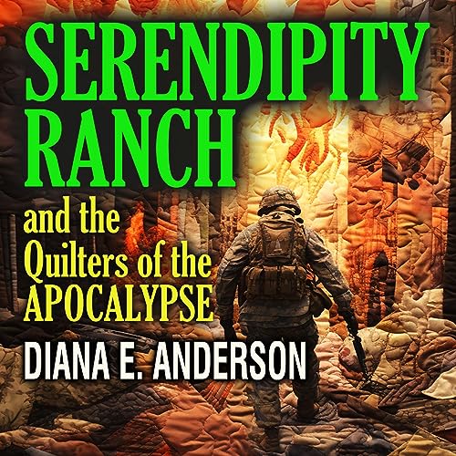 Serendipity Ranch and the Quilters of the Apocalypse by Diana E. Anderson