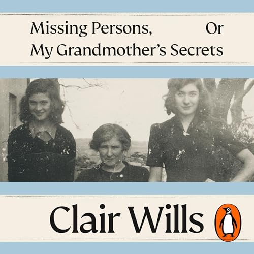 Missing Persons, Or My Grandmother's Secrets by Clair Wills