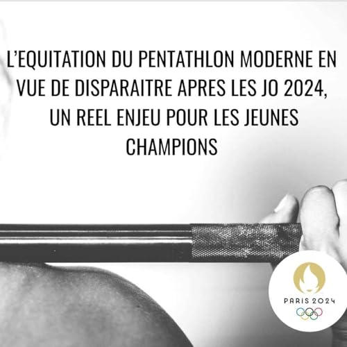 L’EQUITATION DU PENTATHLON MODERNE EN VUE DE DISPARAITRE APRES LES JO 2024, UN REEL ENJEU POUR LES JEUNES CHAMPIONS by Lucile Clergeau