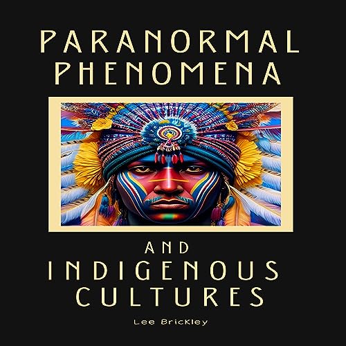 Paranormal Phenomena and Indigenous Cultures: Ancestral Whispers