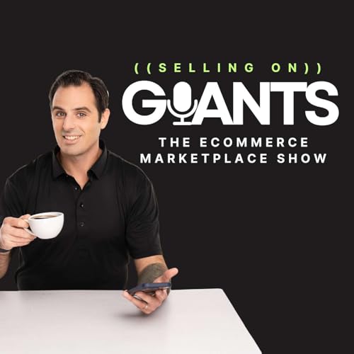 Selling on Giants: The eCommerce Marketplace Podcast by Selling on Giants: The eCommerce Marketplace Show 