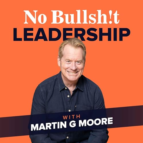 No Bullsh!t Leadership by Martin G Moore