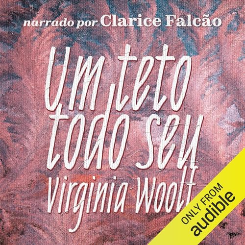 Um Teto Todo Seu [A Room of One's Own] by Virginia Woolf