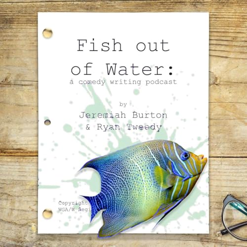 Fish Out Of Water: A Sketch Writing Podcast by Jeremiah Burton Ryan Tweedy Boardwalk Audio