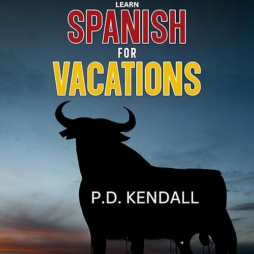 Learn Spanish for Vacations by P. D. Kendall