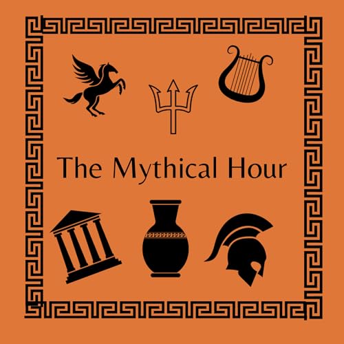 The Mythical Hour : Greek and Roman Mythology