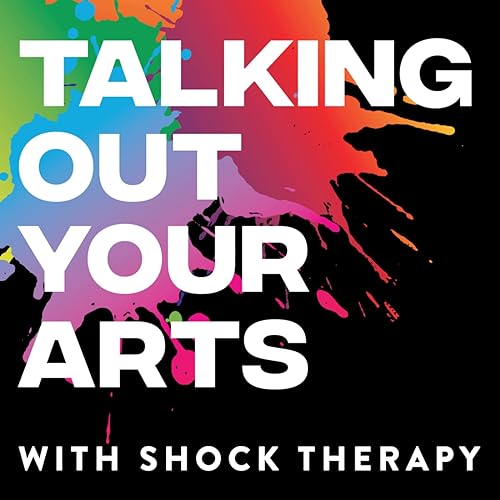 Talking Out Your Arts by Shock Therapy Arts