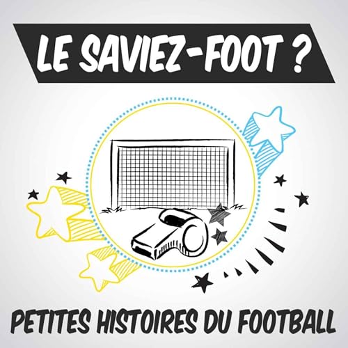 Le saviez-foot ? Les petites histoires du football