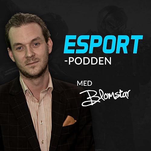 Esport-podden by Fabian "blomstar" Åkermark
