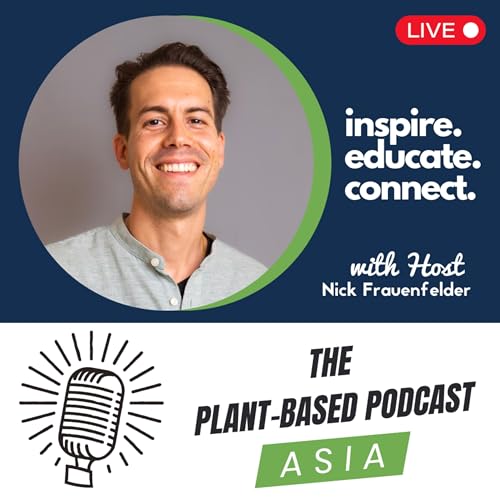 The Plant-Based Podcast ASIA by Nick Frauenfelder