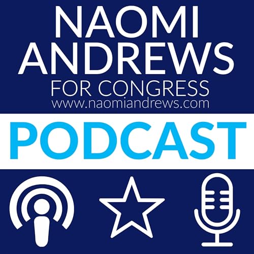 Naomi Andrews for Congress Podcast by Naomi Andrews for Congress