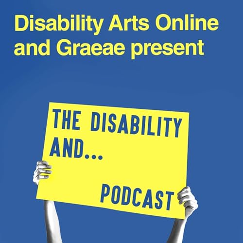 Disability Arts Online and Graeae present The Disability and...Podcast by DAO and Graeae