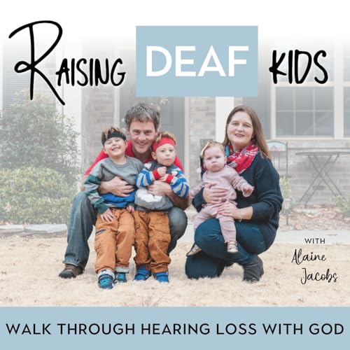 Raising Deaf Kids- Hard of hearing, Hearing Loss, Sign Language, ASL, Christian Families, Hear God by Alaine Jacobs - Hearing Loss advocate Christian facilitator