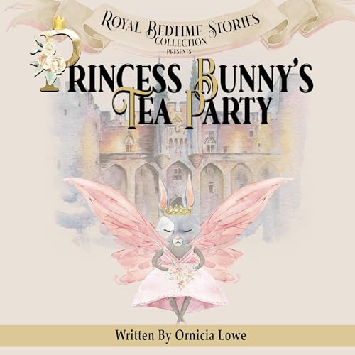Princess Bunny's Tea Party by Ornicia Lowe