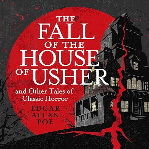 The Fall of the House of Usher and Other Classic Tales of Horror by Edgar Allan Poe