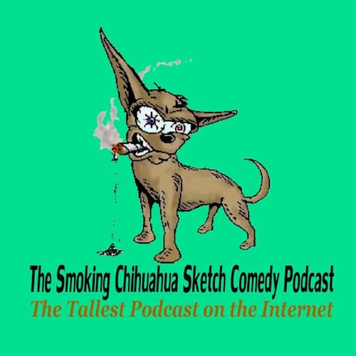 The Smoking Chihuahua Sketch Comedy Podcast