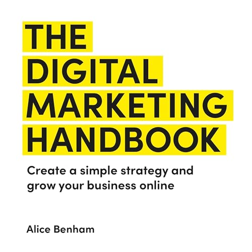 The Digital Marketing Handbook by Alice Benham