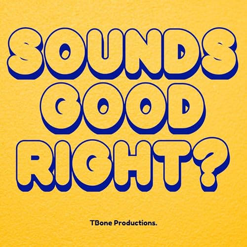 Sounds Good Right? by TBone Productions