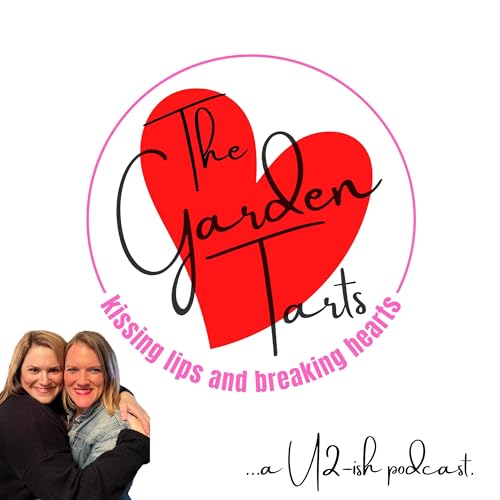 Kissing Lips & Breaking Hearts: A U2-ish Podcast with the Garden Tarts by Hillary & Jenny