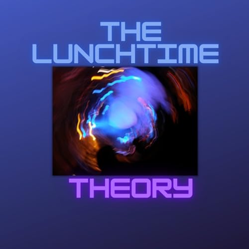 The Lunchtime Theory by JC